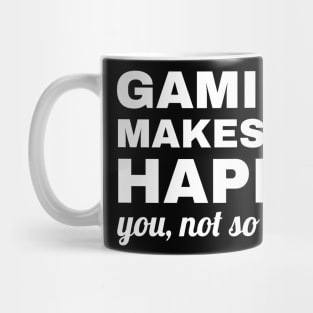 Gaming Makes Me Happy You Not So Much, gaming lover Mug